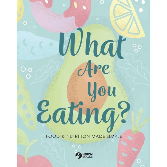 What Are You Eating?: Food and Nutrition Made Simple, (Paperback)