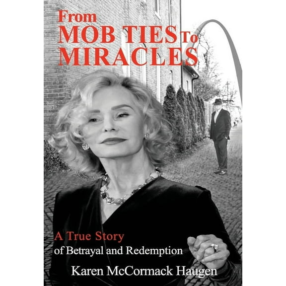 From Mob Ties to Miracles: A True Story of Betrayal and Redemption, (Hardcover)