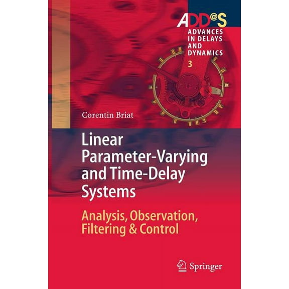 Advances in Delays and Dynamics Linear Parameter-Varying and Time-Delay Systems: Analysis, Observation, Filtering & Control, Book 3, (Paperback)