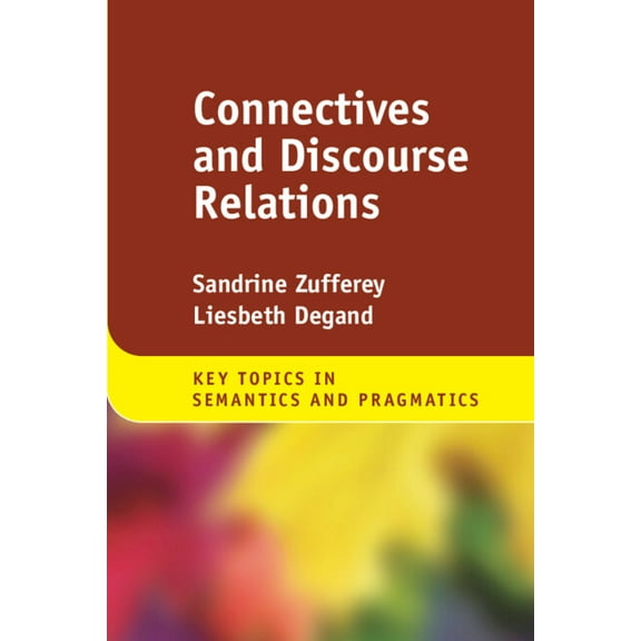 Key Topics in Semantics and Pragmatics Connectives and Discourse Relations, (Hardcover)
