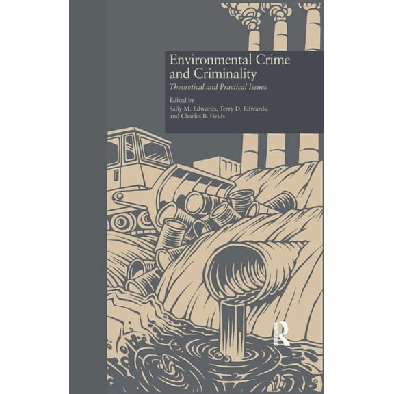 Current Issues in Criminal Justice Environmental Crime and Criminality: Theoretical and Practical Issues, (Paperback)