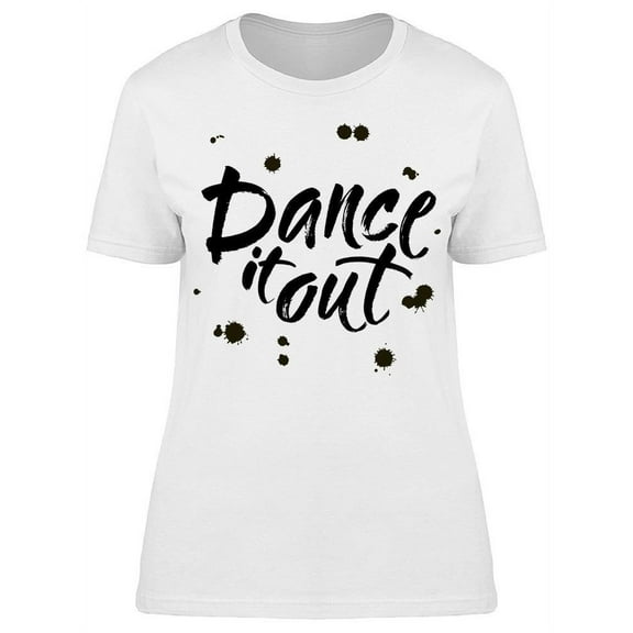 Text: Dance It Out T-Shirt Women -Image by Shutterstock, Female Medium