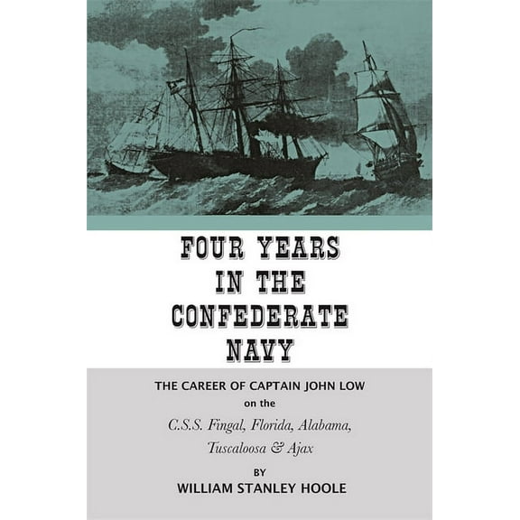 Four Years in the Confederate Navy: The Career of Captain John Low on the C.S.S. Fingal, Florida, Alabama, Tuscaloosa, a, (Paperback)