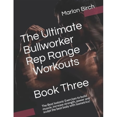 Bullworker Power: The Ultimate Bullworker Rep Range Workouts Book Three (Paperback)