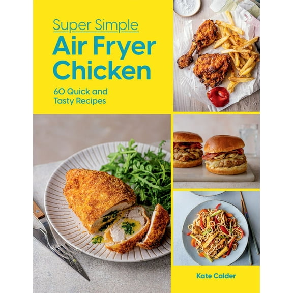 Super Simple Air Fryer Chicken: 60 Quick and Tasty Recipes (Hardcover)