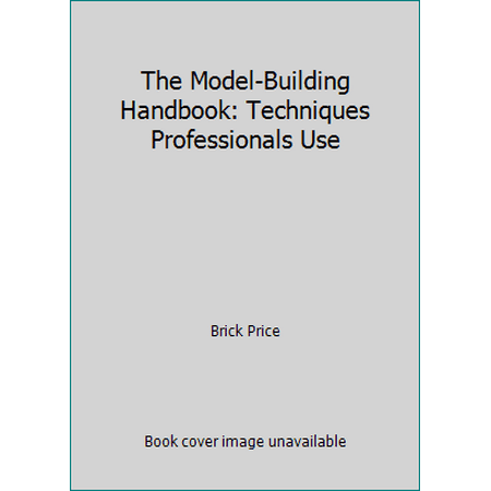 The Model-Building Handbook: Techniques Professionals Use, Used [Hardcover]