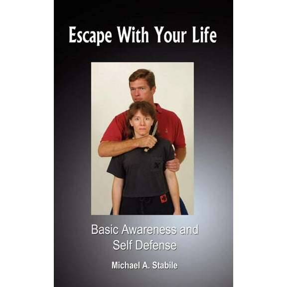 Pre-Owned Escape With Your Life: Basic Awareness and Self Defense (Paperback) by Michael A Stabile