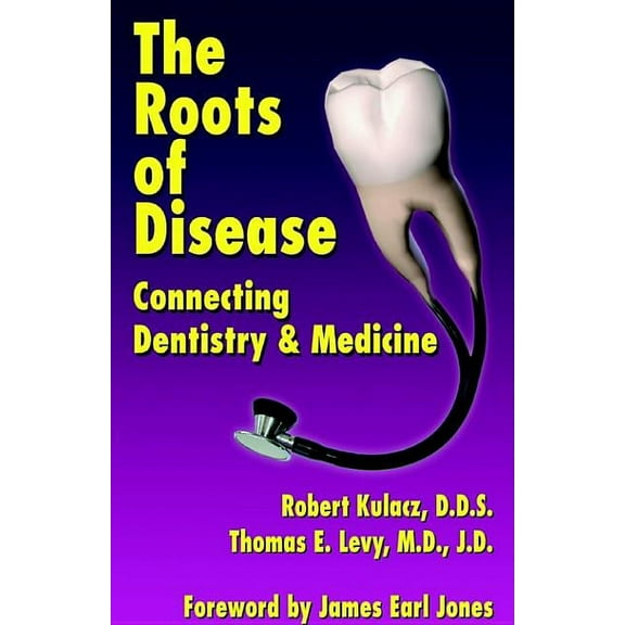 The Roots of Disease: Connecting Dentistry and Medicine, (Paperback)