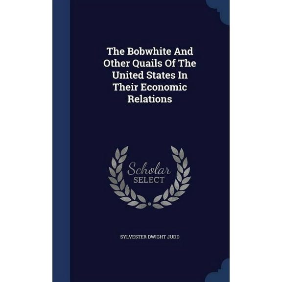 The Bobwhite And Other Quails Of The United States In Their Economic Relations (Hardcover)