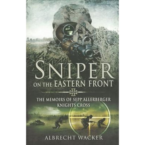 Pre-Owned Sniper on the Eastern Front: The Memoirs of Sepp Allerberger, Knights Cross (Paperback) 1781590044 9781781590041