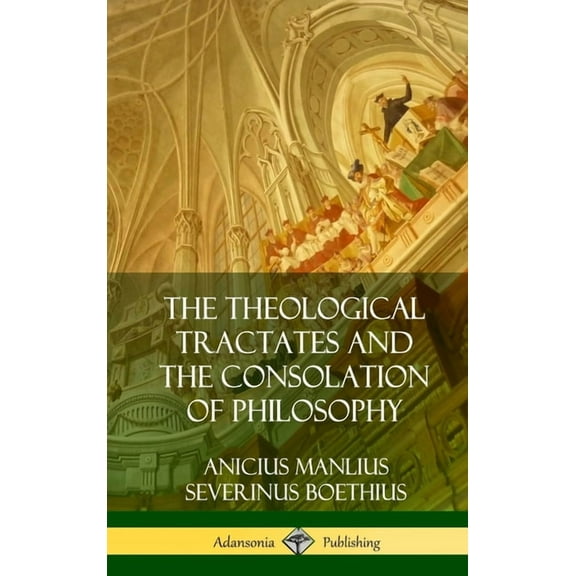 The Theological Tractates and The Consolation of Philosophy (Hardcover), (Hardcover)