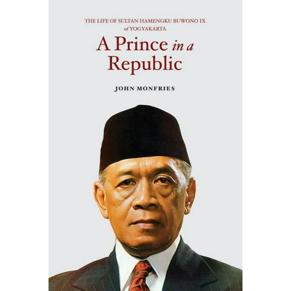 A Prince in a Republic : The Life of Sultan Hamengku Buwono IX of Yogyakarta (Paperback)