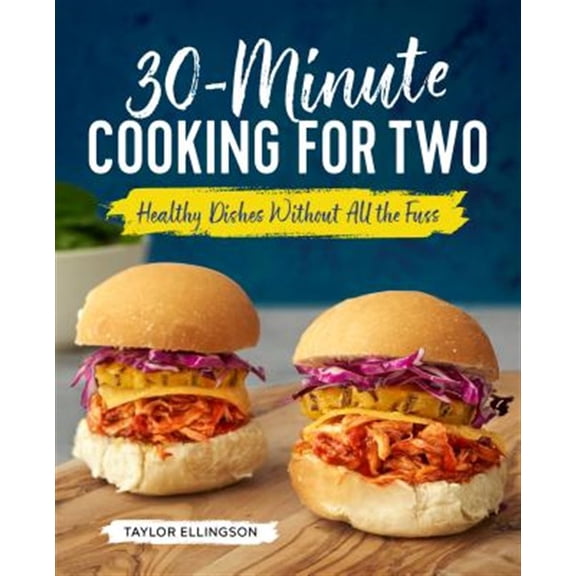 Pre-Owned 30-Minute Cooking for Two: Healthy Dishes Without All the Fuss (Paperback) 1641522240 9781641522243