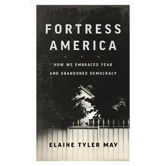 Fortress America: How We Embraced Fear and Abandoned Democracy, (Paperback)