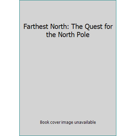 Farthest North: The Quest for the North Pole [Hardcover - Used]