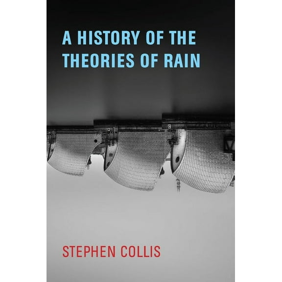 A History of the Theories of Rain, (Paperback)