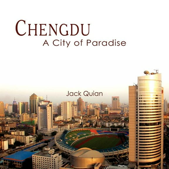 Chengdu: A City of Paradise  Paperback  Jack Quian