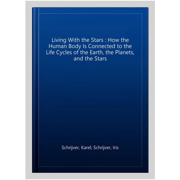 Pre-Owned Living with the Stars: How the Human Body Is Connected to the Life Cycles of the Earth, the Planets, and the Stars, (Paperback)