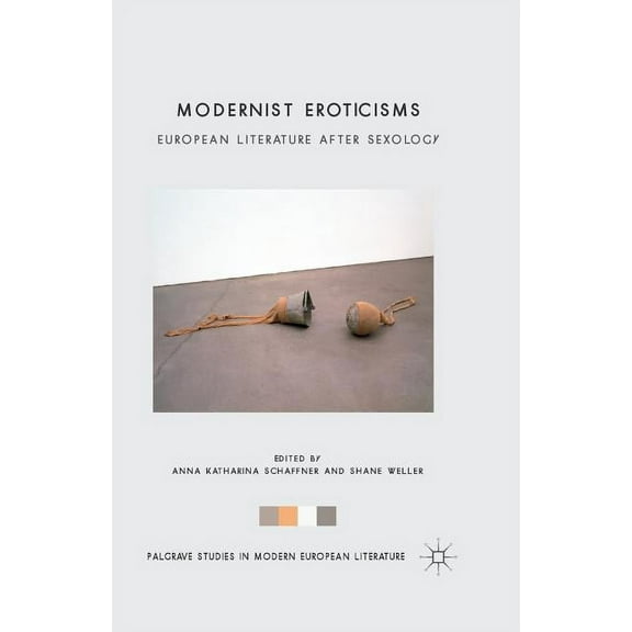 Palgrave Studies in Modern European Lite Modernist Eroticisms: European Literature After Sexology, (Paperback)