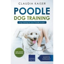 Poodle Training - Dog Training for your Poodle puppy, (Paperback)