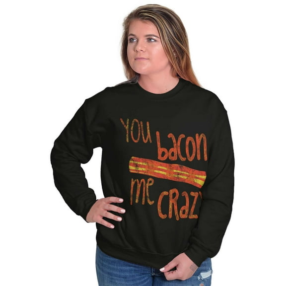 Bacon Me Crazy Funny Food Meat Eater Sweatshirt for Men or Women Brisco Brands S