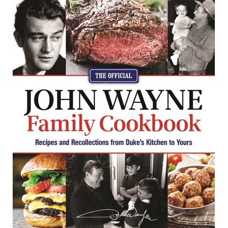 Family Cookbook Software The Official John Wayne Family Cookbook : Recipes and Recollections from Duke's Kitchen to Yours ()