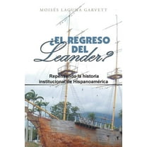 ?El regreso del Leander?/ The return of Leander? : Repensando La Historia Institucional De Hispanoam?rica/ Rethinking the Institutional History of Latin America