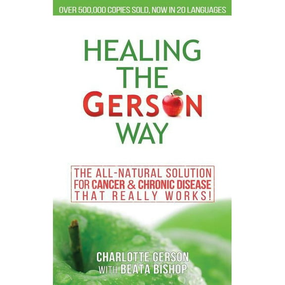 Healing The Gerson Way: The All-Natural Solution for Cancer & Chronic Disease, (Hardcover)