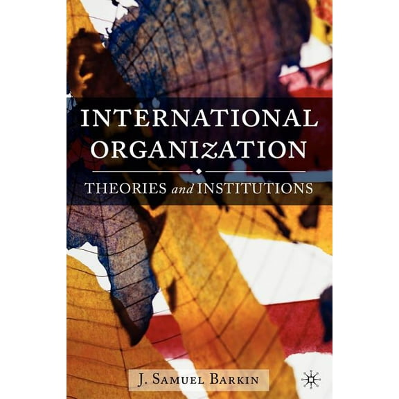 International Organization: Theories and Institutions, (Paperback)