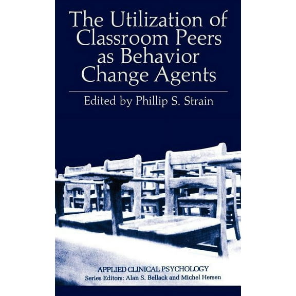 Applied Clinical Psychology The Utilization of Classroom Peers as Behavior Change Agents, (Hardcover)