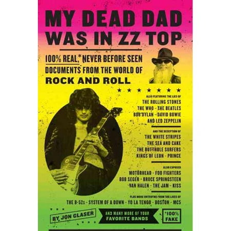 My Dead Dad Was in ZZ Top: 100% Real, * Never-Before-Seen Documents from the World of Rock and Roll
