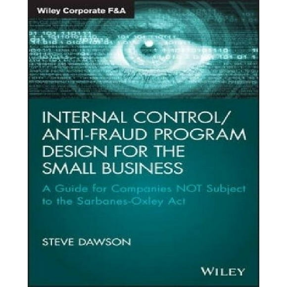 Internal Control/Anti-Fraud Program Design for the Small Business: A Guide for Companies Not Subject to the Sarbanes-Oxl