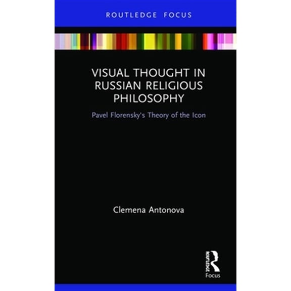 Pre-Owned Routledge Focus on Religion Visual Thought in Russian Religious Philosophy: Pavel Florensky's Theory of the Icon, (Hardcover)