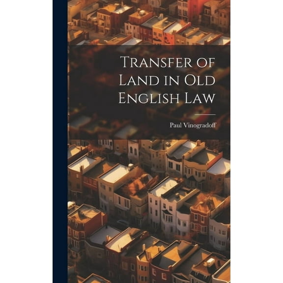 Transfer of Land in Old English Law (Hardcover)