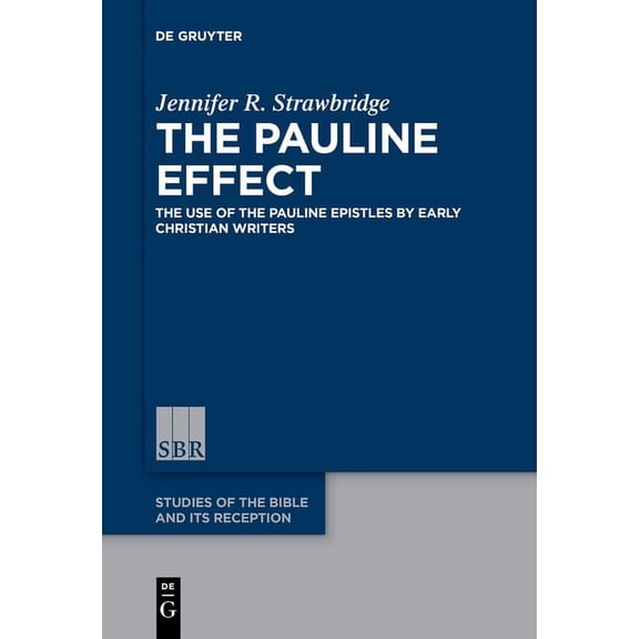 Studies of the Bible and Its Reception ( The Pauline Effect: The Use of the Pauline Epistles by Early Christian Writers, Book 5, (Paperback)