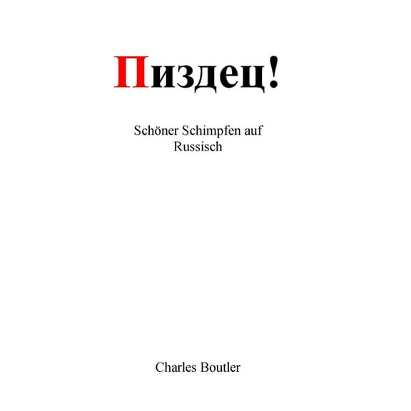 Пиздец - Schöner Schimpfen auf Russisch: Wörterbuch der russischen Umgangssprache (Paperback)
