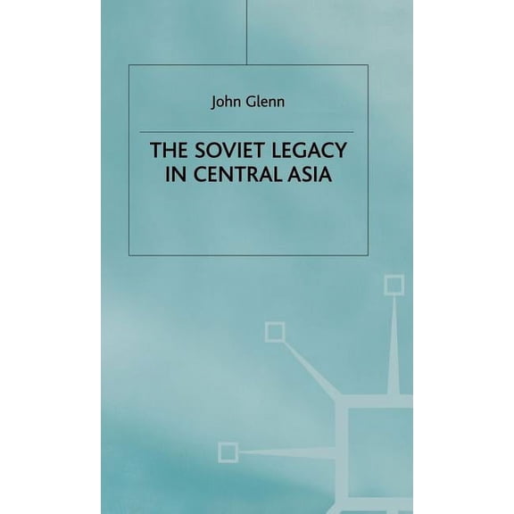 The Soviet Legacy in Central Asia, (Hardcover)