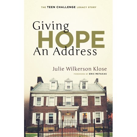 Giving Hope An Address : The Teen Challenge Legacy
