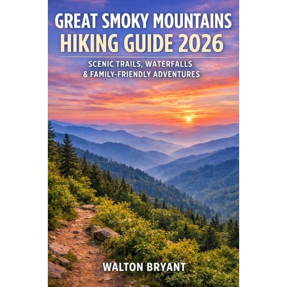 Trails & Travels Great Smoky Mountains Hiking Guide 2026: Scenic Trails, Waterfalls & Family-Friendly Adventures, Book 3, (Paperback)