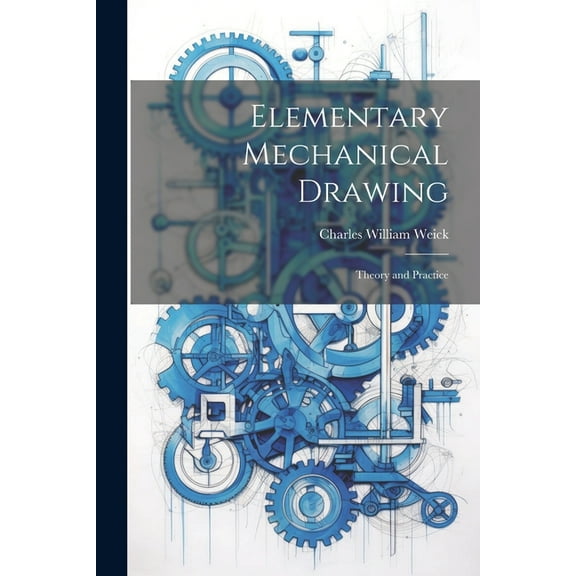 Elementary Mechanical Drawing: Theory and Practice (Paperback)