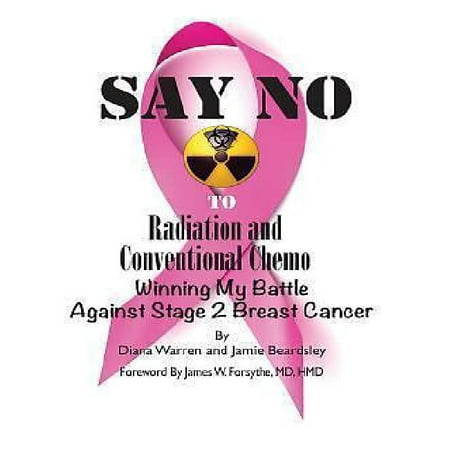 Say No to Radiation and Conventional Chemo : Winning My Battle Against Stage 2 Breast