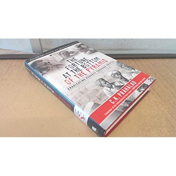 Pre-Owned The Fortune at the Bottom of the Pyramid: Eradicating Poverty Through Profits: 5th Anniversary Edition (Hardcover) 0133829138 9780133829136