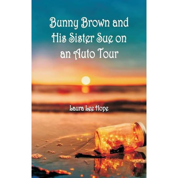 Bunny Brown and His Sister Sue on an Auto Tour, (Paperback)