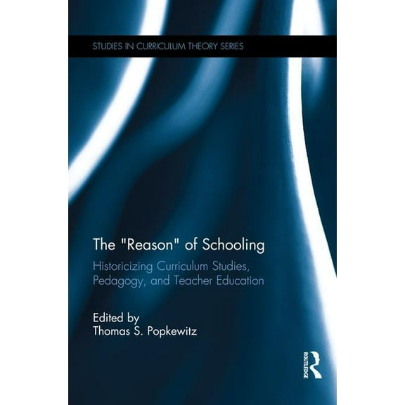 Studies in Curriculum Theory: The "Reason" of Schooling (Paperback)