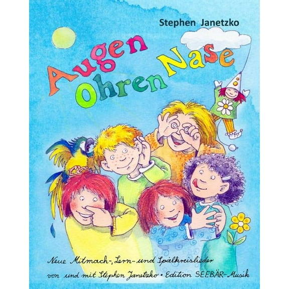 Augen Ohren Nase - Neue Mitmach-, Lern- und Spielkreis-Lieder von Stephen Janetzko: Das Liederbuch mit allen Texten, Not, (Paperback)