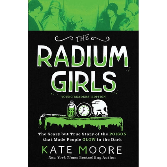 Pre-Owned The Radium Girls: Young Readers' Edition: The Scary But True Story of the Poison That Made People Glow in the Dark (Hardcover) 1728210348 9781728210346