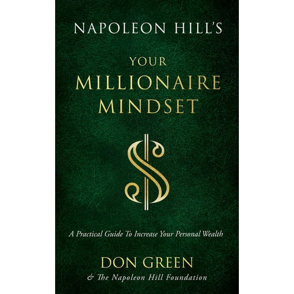 Official Publication of the Napoleon Hil Napoleon Hill's Your Millionaire Mindset: A Practical Guide to Increase Your Personal Wealth, (Paperback)