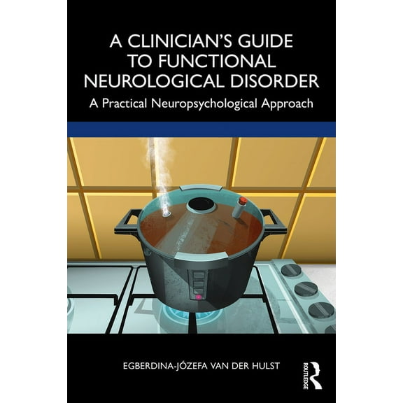 A Clinician's Guide to Functional Neurological Disorder: A Practical Neuropsychological Approach, (Paperback)
