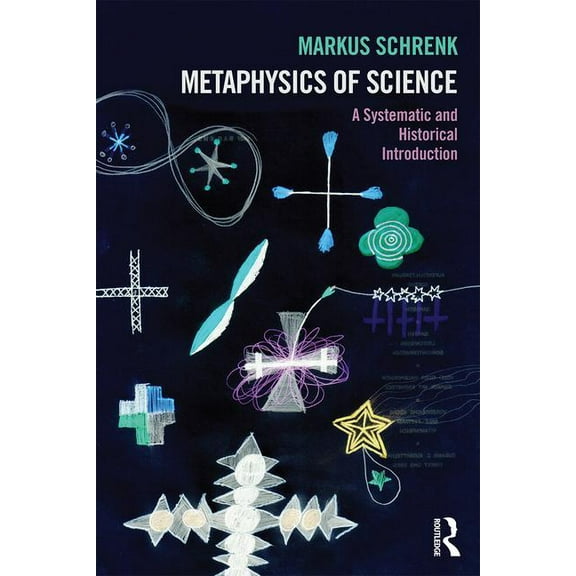 Metaphysics of Science: A Systematic and Historical Introduction, (Paperback)
