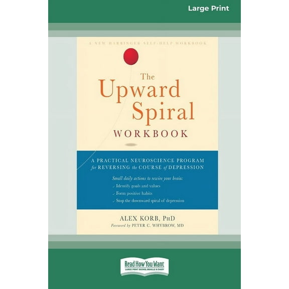 The Upward Spiral Workbook: A Practical Neuroscience Program for Reversing the Course of Depression (16pt Large Print Ed, (Paperback)